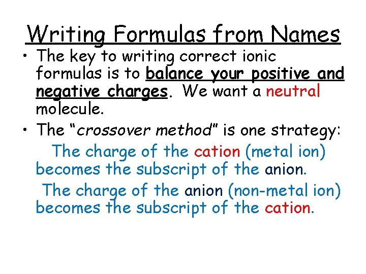 Writing Formulas from Names • The key to writing correct ionic formulas is to