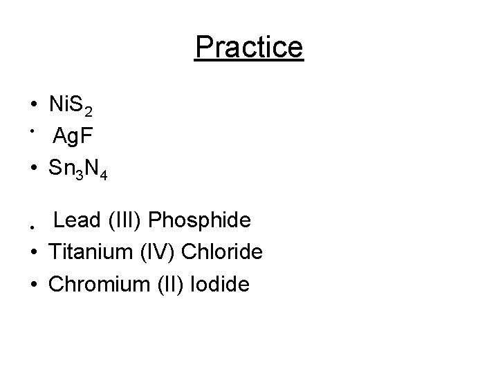 Practice • Ni. S 2 • Ag. F • Sn 3 N 4 Lead