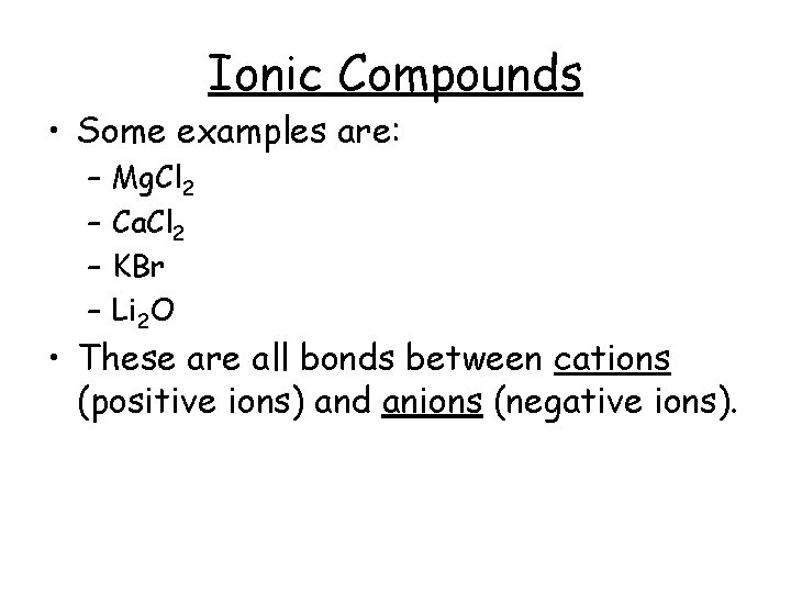 Ionic Compounds • Some examples are: – – Mg. Cl 2 Ca. Cl 2