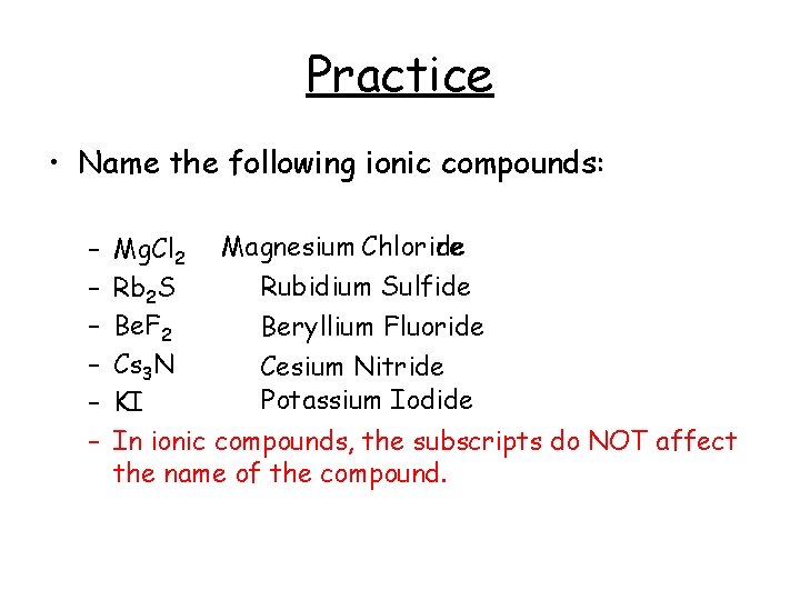 Practice • Name the following ionic compounds: – – – ide Mg. Cl 2