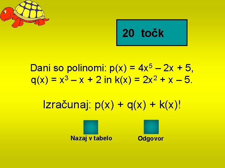 20 točk Dani so polinomi: p(x) = 4 x 5 – 2 x +