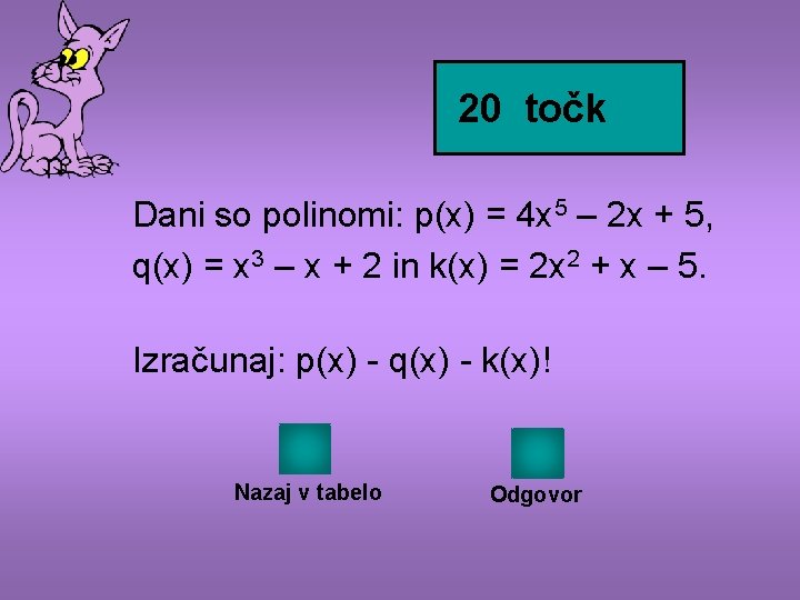 20 točk Dani so polinomi: p(x) = 4 x 5 – 2 x +