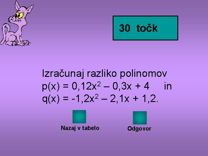 30 točk Izračunaj razliko polinomov p(x) = 0, 12 x 2 – 0, 3