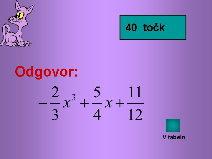 40 točk Odgovor: V tabelo 