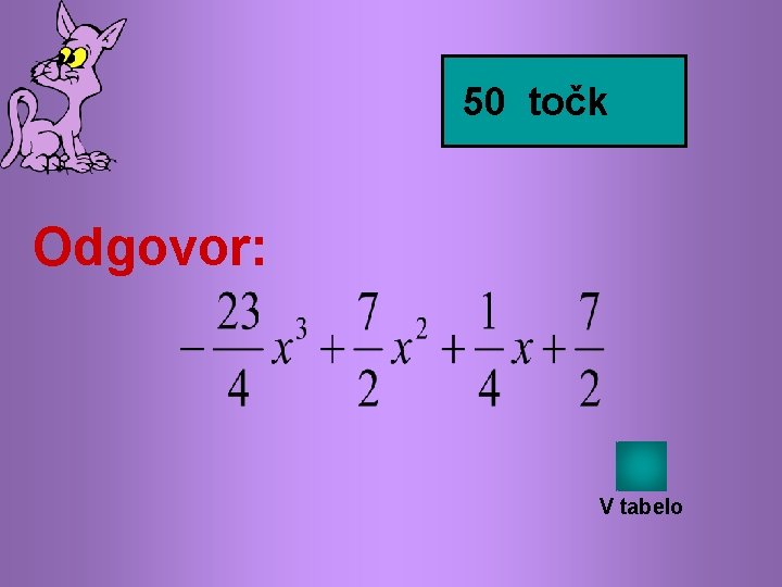 50 točk Odgovor: V tabelo 