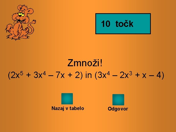 10 točk Zmnoži! (2 x 5 + 3 x 4 – 7 x +