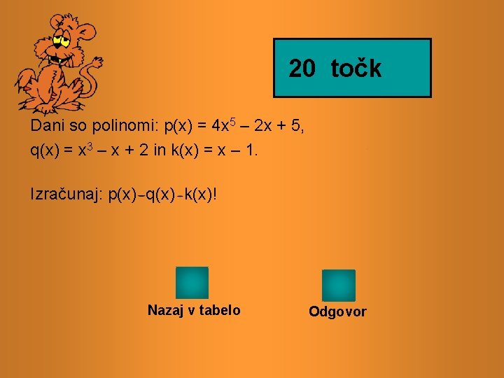 20 točk Dani so polinomi: p(x) = 4 x 5 – 2 x +