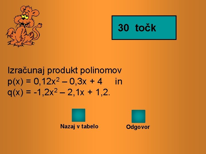 30 točk Izračunaj produkt polinomov p(x) = 0, 12 x 2 – 0, 3