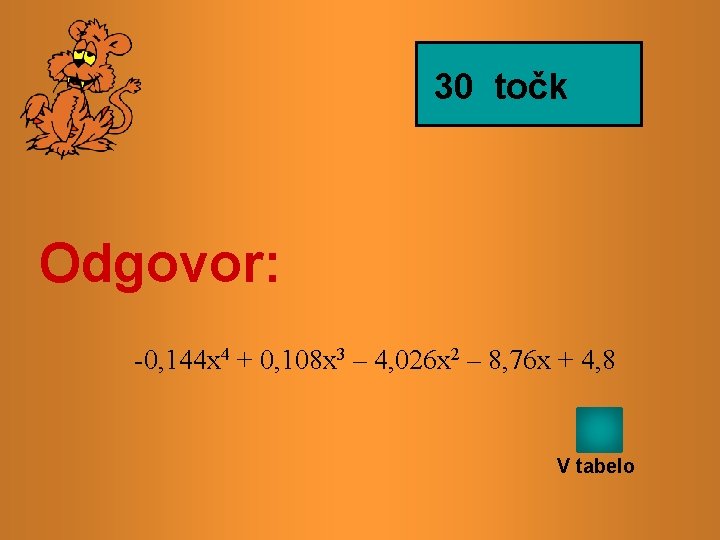 30 točk Odgovor: -0, 144 x 4 + 0, 108 x 3 – 4,