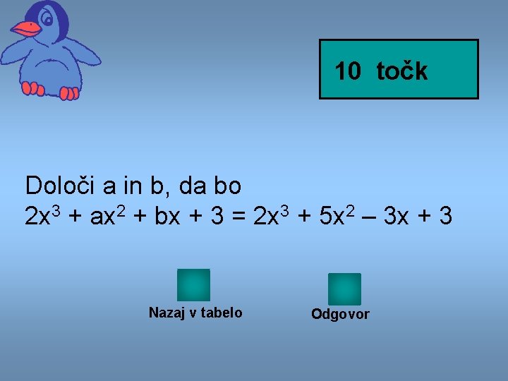 10 točk Določi a in b, da bo 2 x 3 + ax 2