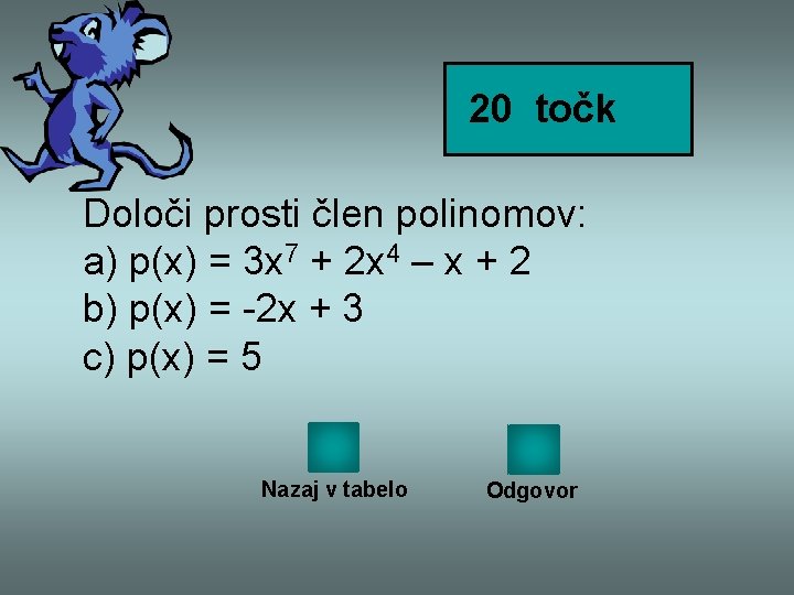 20 točk Določi prosti člen polinomov: a) p(x) = 3 x 7 + 2