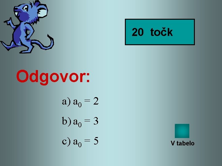 20 točk Odgovor: a) a 0 = 2 b) a 0 = 3 c)