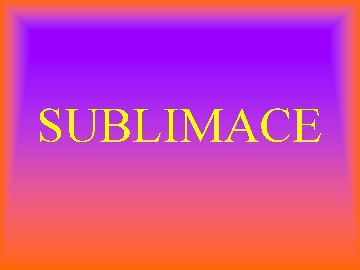 SUBLIMACE 