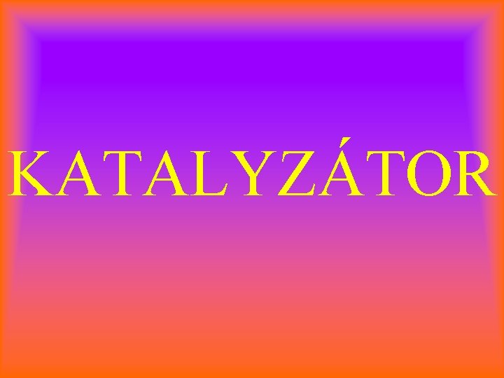 KATALYZÁTOR 