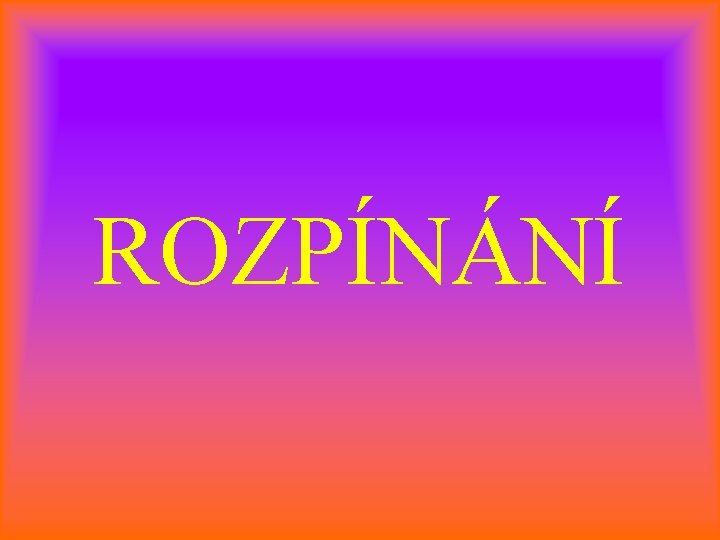 ROZPÍNÁNÍ 