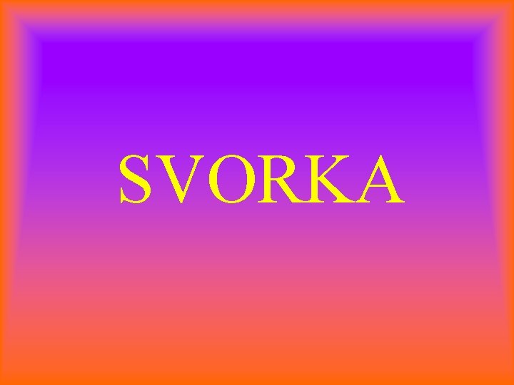 SVORKA 