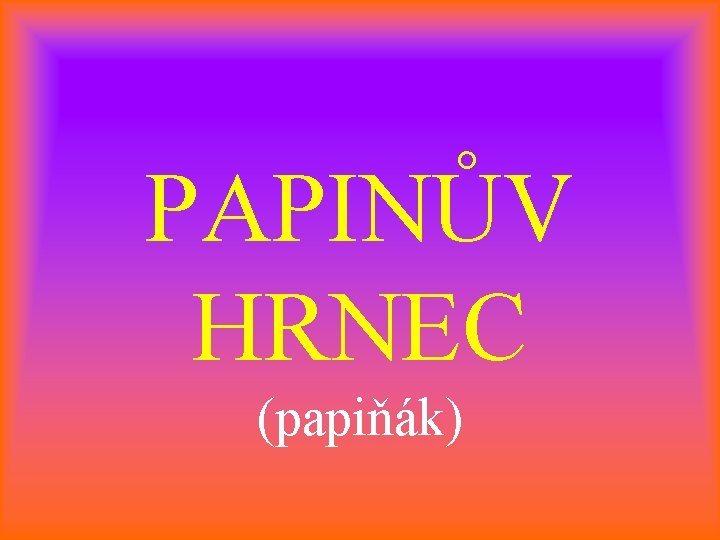 PAPINŮV HRNEC (papiňák) 