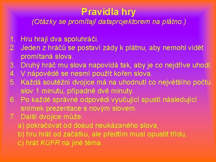 Pravidla hry (Otázky se promítají dataprojektorem na plátno. ) 1. Hru hrají dva spoluhráči.