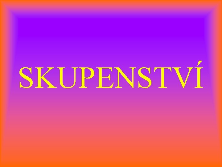 SKUPENSTVÍ 