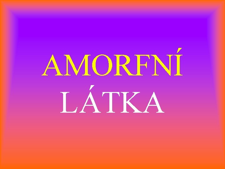 AMORFNÍ LÁTKA 