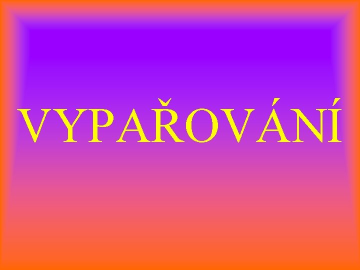 VYPAŘOVÁNÍ 