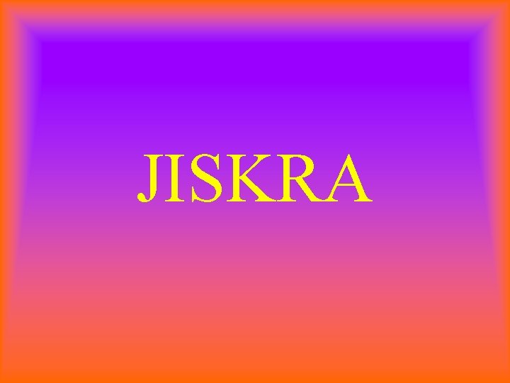 JISKRA 