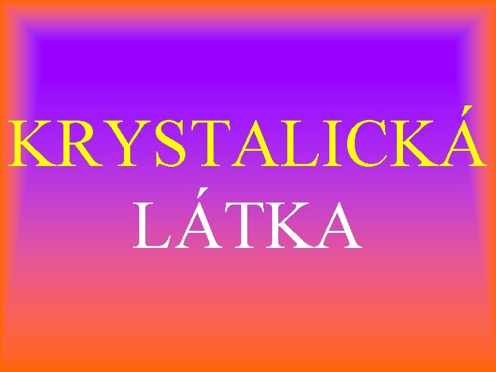 KRYSTALICKÁ LÁTKA 