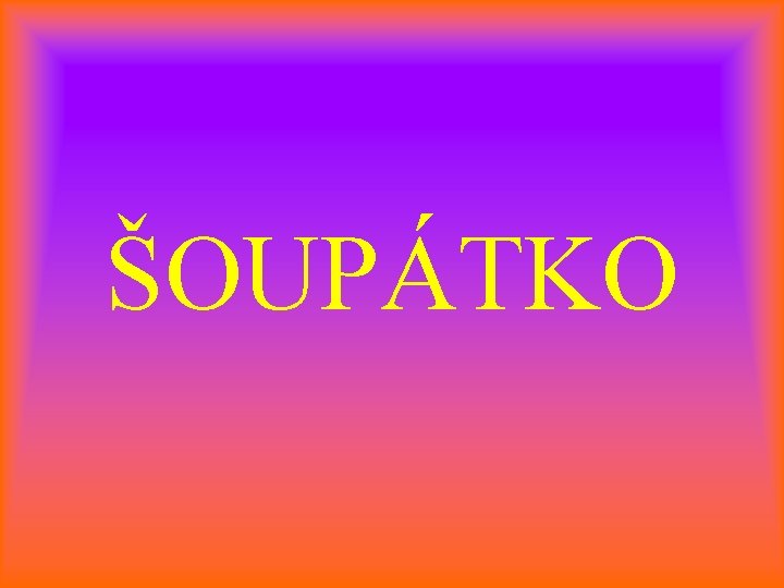 ŠOUPÁTKO 