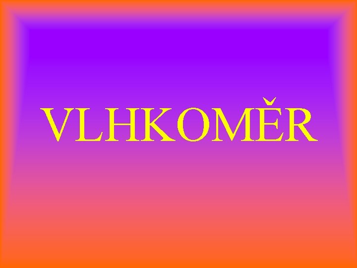 VLHKOMĚR 