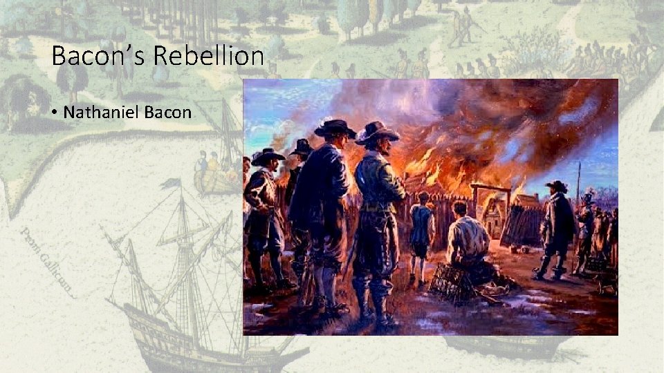 Bacon’s Rebellion • Nathaniel Bacon 