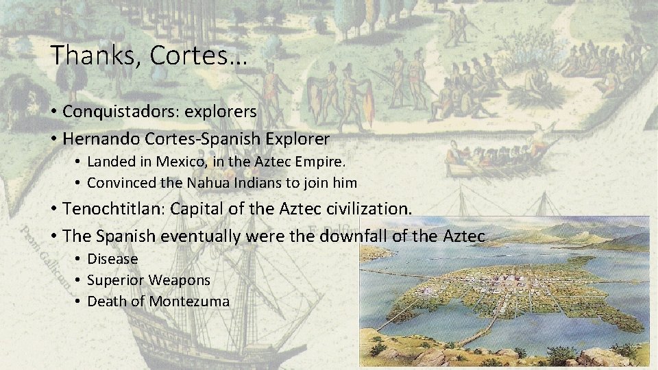 Thanks, Cortes… • Conquistadors: explorers • Hernando Cortes-Spanish Explorer • Landed in Mexico, in