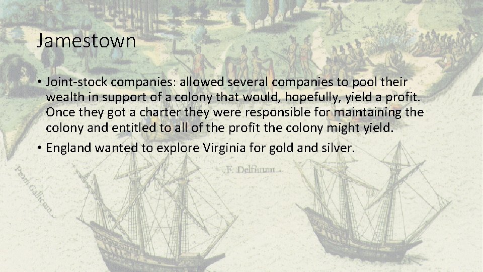 Jamestown • Joint-stock companies: allowed several companies to pool their wealth in support of