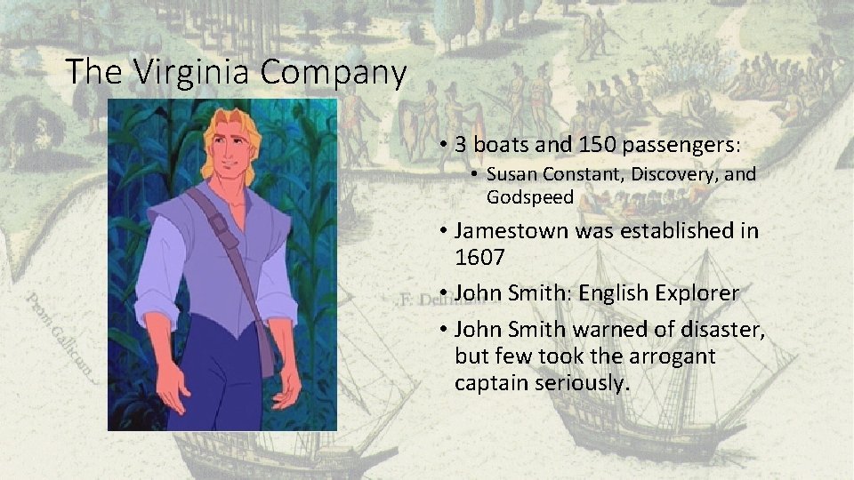 The Virginia Company • 3 boats and 150 passengers: • Susan Constant, Discovery, and