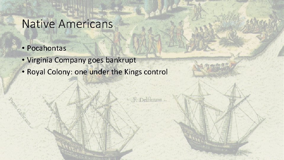 Native Americans • Pocahontas • Virginia Company goes bankrupt • Royal Colony: one under