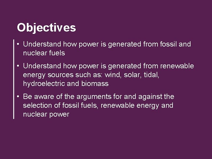 Objectives • Understand how power is generated from fossil and nuclear fuels • Understand