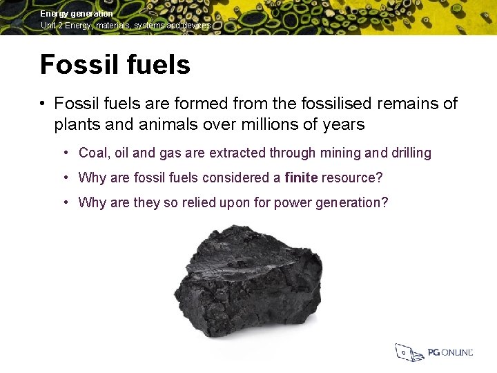 Energy generation Unit 2 Energy, materials, systems and devices Fossil fuels • Fossil fuels