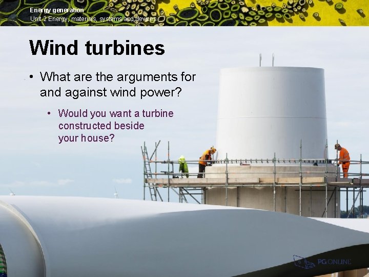 Energy generation Unit 2 Energy, materials, systems and devices Wind turbines • What are