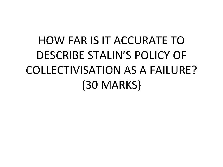 HOW FAR IS IT ACCURATE TO DESCRIBE STALIN’S POLICY OF COLLECTIVISATION AS A FAILURE?