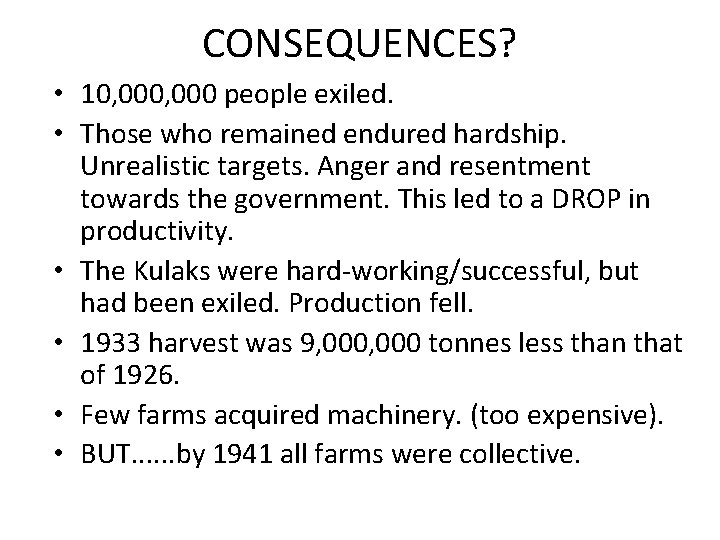 CONSEQUENCES? • 10, 000 people exiled. • Those who remained endured hardship. Unrealistic targets.