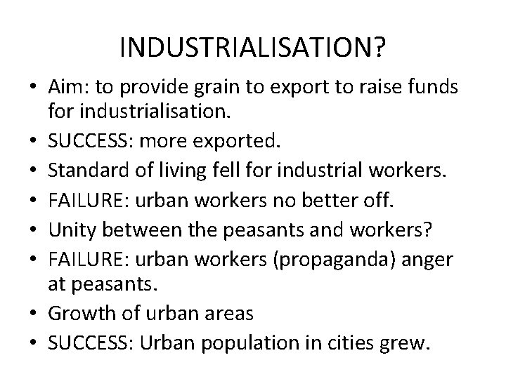 INDUSTRIALISATION? • Aim: to provide grain to export to raise funds for industrialisation. •