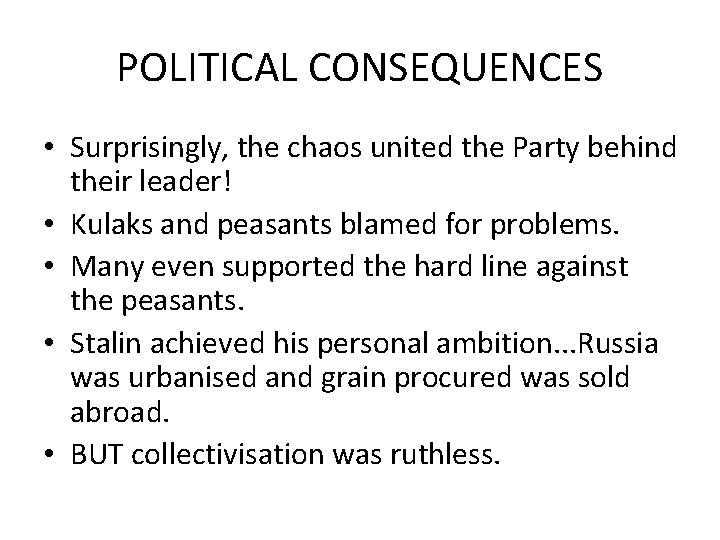 POLITICAL CONSEQUENCES • Surprisingly, the chaos united the Party behind their leader! • Kulaks