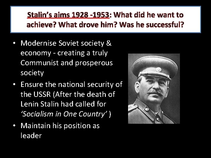 Stalin’s aims 1928 -1953: What did he want to achieve? What drove him? Was