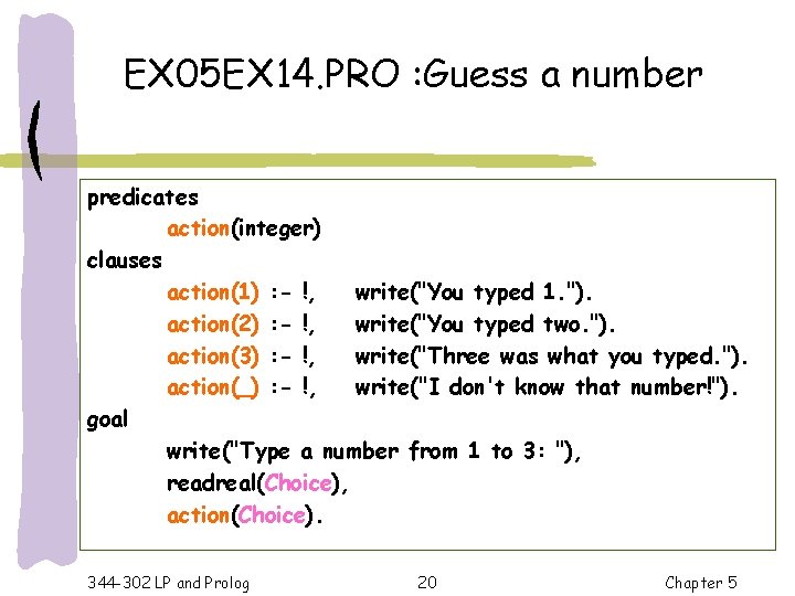 EX 05 EX 14. PRO : Guess a number predicates action(integer) clauses action(1) :