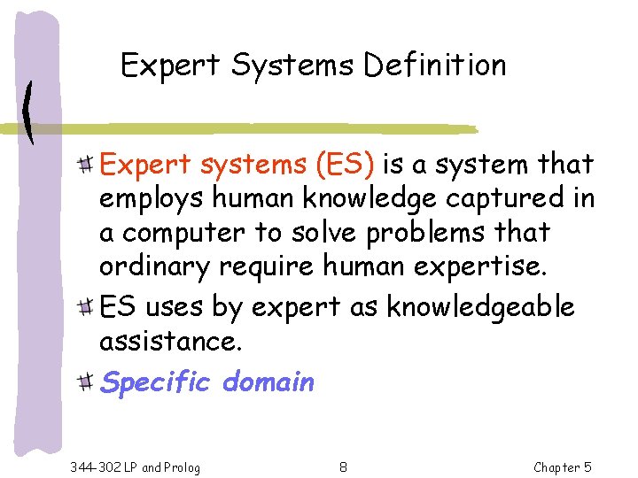Expert Systems Definition Expert systems (ES) is a system that employs human knowledge captured