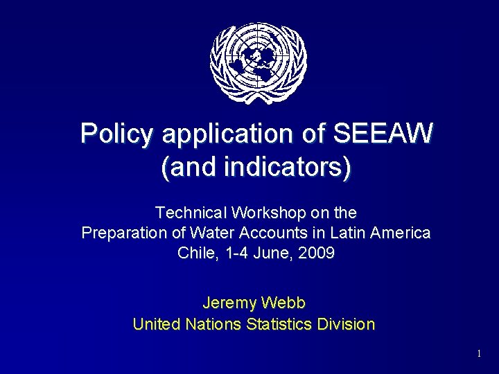 Policy application of SEEAW (and indicators) Technical Workshop on the Preparation of Water Accounts