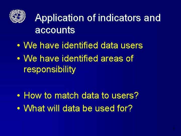 Application of indicators and accounts • • We have identified data users We have
