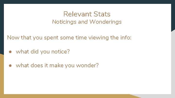 Relevant Stats Noticings and Wonderings Now that you spent some time viewing the info: