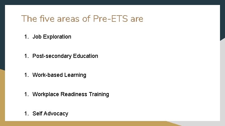 The five areas of Pre-ETS are 1. Job Exploration 1. Post-secondary Education 1. Work-based