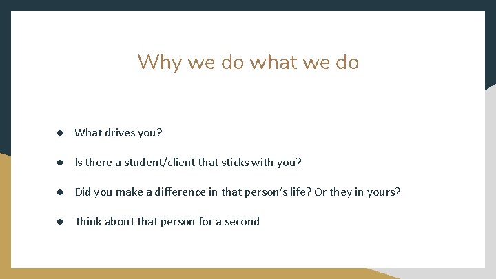 Why we do what we do ● What drives you? ● Is there a