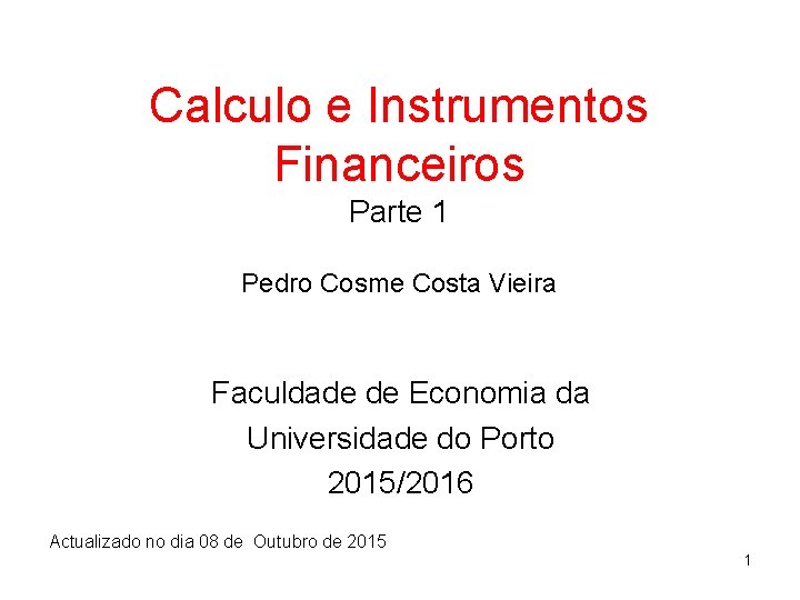 Calculo e Instrumentos Financeiros Parte 1 Pedro Cosme Costa Vieira Faculdade de Economia da